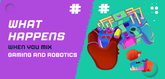 What Happens When You Mix Gaming and Robotics