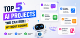 Top 5 AI Projects You Can Build Without Coding