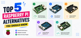 Top 5 Raspberry Pi Alternatives You Should Know