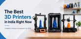 The Best 3D Printers in India Right Now: A Maker’s Honest Comparison for 2026