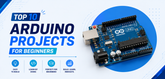 Top 10 Arduino Projects for Beginners