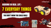 Arduino in Real Life: 7 Everyday Things You Didn’t Know You Could Build