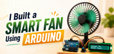I Built a Smart Fan Using Arduino