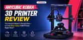 Anycubic Kobra 3D Printer Review: The Honest Maker's Perspective—Is It the Best Value FDM Printer Right Now?