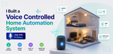I Built a Voice Controlled Home Automation System