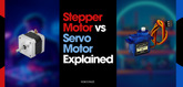 Stepper Motor vs Servo Motor Explained