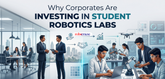 Why Corporates Are Investing in Student Robotics Labs