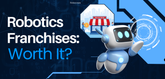 Robotics Franchises: Worth It?