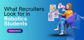 What Recruiters Look for in Robotics Students