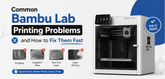 Common Bambu Lab Printing Problems and How to Fix Them Fast