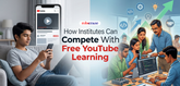 How Institutes Can Compete With Free YouTube Learning