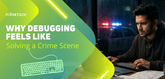 Why Debugging Feels Like Solving a Crime Scene