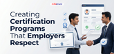 Creating Certification Programs That Employers Respect