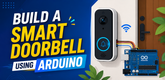 Build a Smart Doorbell Using Arduino