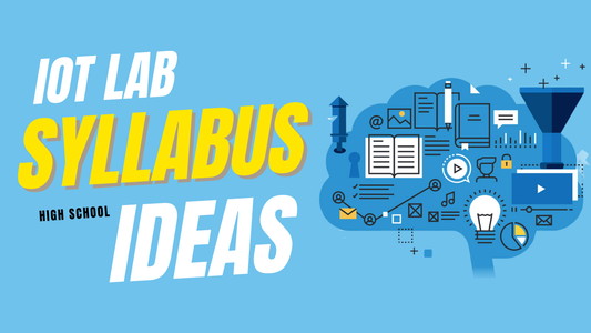 IoT Lab Syllabus ideas for High School