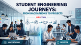Student Engineering Journeys: From Your First Hackathon to Building Industry-Level Projects