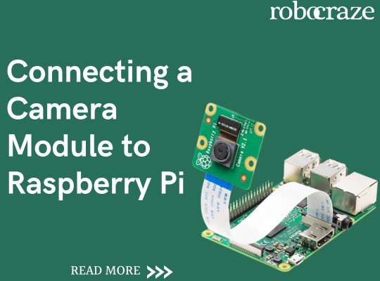 Connecting a Camera Module to Raspberry Pi – Robocraze