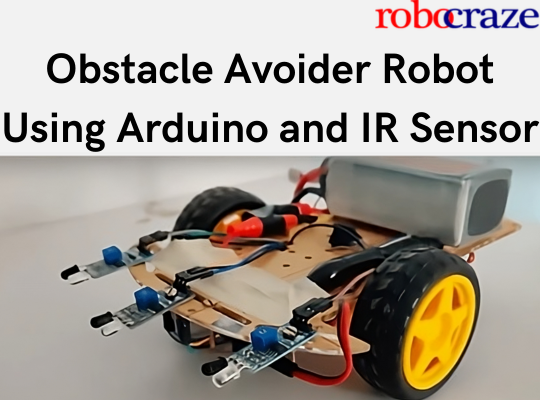Obstacle Avoider Robot Using Arduino and IR Sensor – Robocraze
