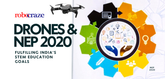 Drones and NEP 2020 Fulfilling India’s STEM Education Goals