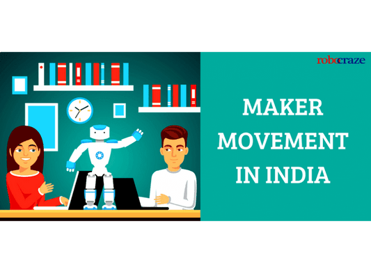MAKER MOVEMENT: BYPRODUCT OF TECHNOLOGY - Robocraze