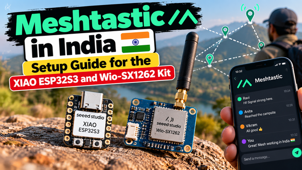 Meshtastic in India: Setup Guide for the XIAO ESP32S3 and Wio-SX1262 Kit
