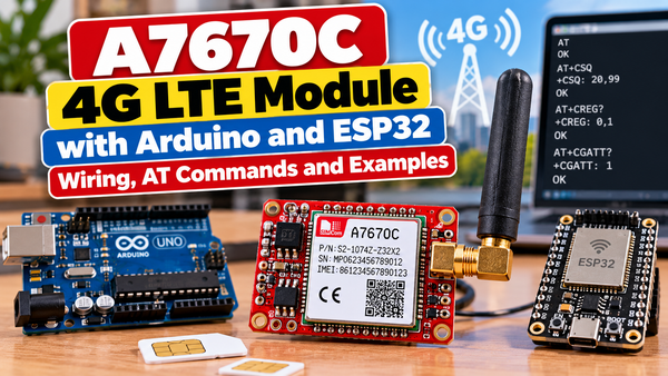 A7670C 4G LTE Module with Arduino and ESP32: Wiring, AT Commands and Examples