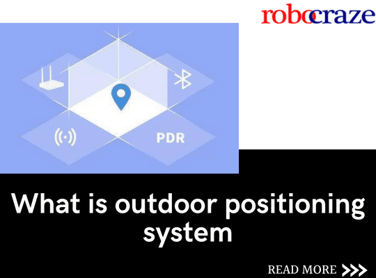 What is outdoor positioning system – Robocraze
