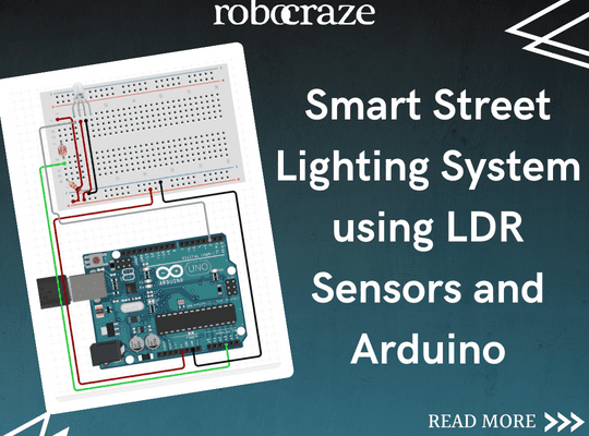 Smart Street Lighting System using LDR Sensors and Arduino – Robocraze