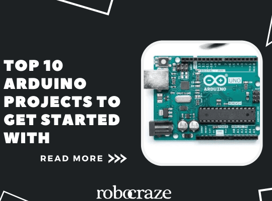 Top 10 Arduino Projects to Get Started With – Robocraze