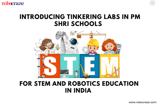 Introducing Tinkering Labs in PM SHRI Schools for STEM and Robotics Education in India