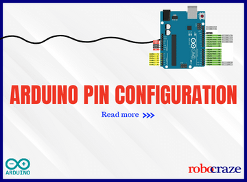 Arduino Pin Configuration: A Detailed Guide 2022 – Robocraze