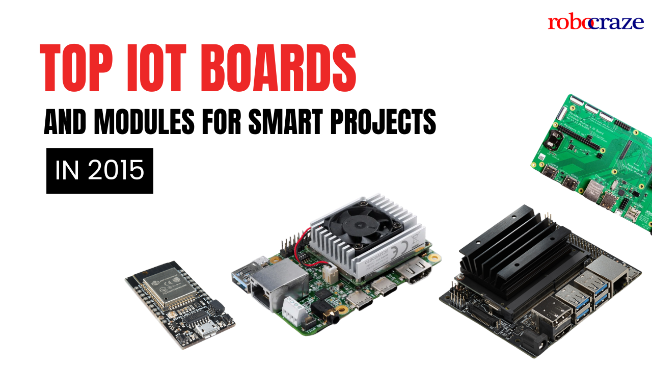 Top IoT Boards and Modules for Smart Projects in 2025 – Robocraze