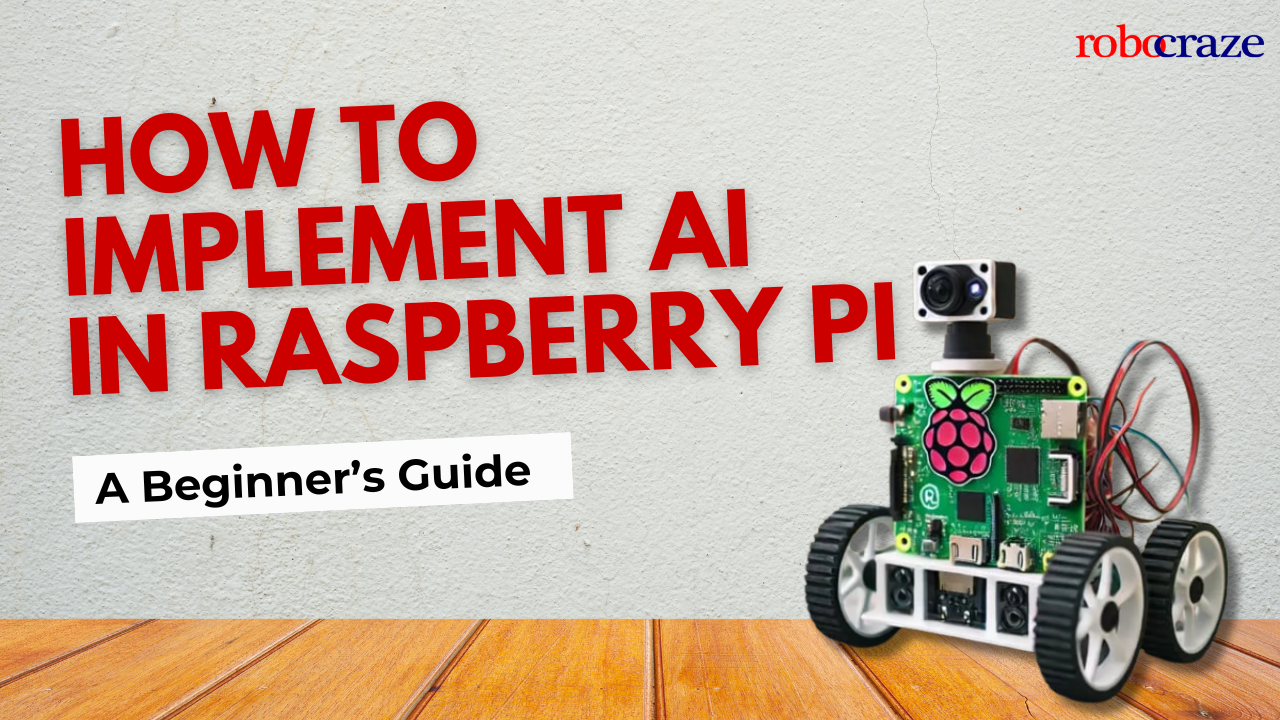 How to Implement AI in Raspberry Pi: A Beginner's Guide – Robocraze