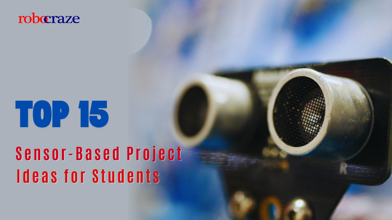 Top 15 Sensor-Based Project Ideas for Students – Robocraze