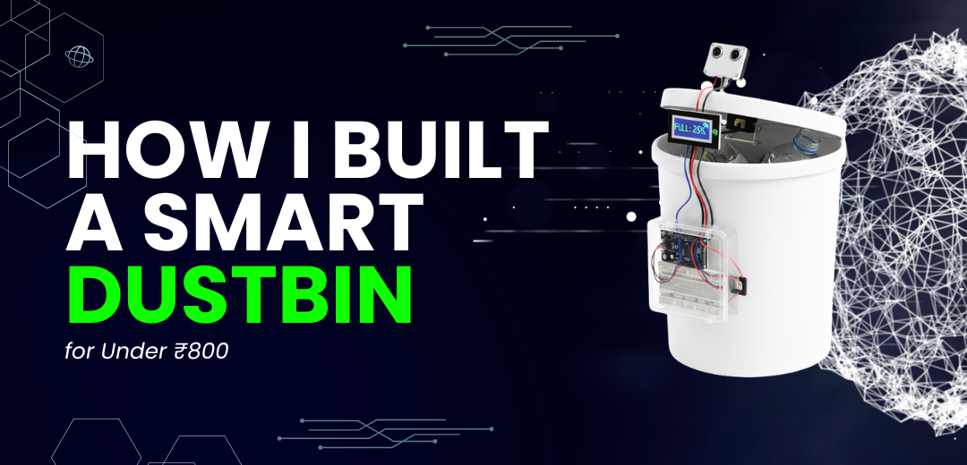 How I Built a Smart Dustbin for Under ₹800 - Cover image