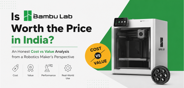 Is Bambu Lab Worth the Price in India? An Honest Cost vs Value Analysis from a Robotics Maker’s Perspective - Cover Image