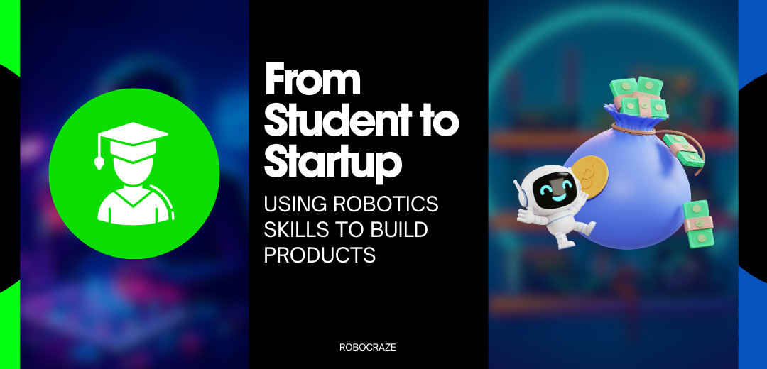 From Student to Startup: Using Robotics Skills to Build Products