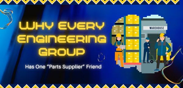 Why Every Engineering Group Has One “Parts Supplier” Friend - Cover Image