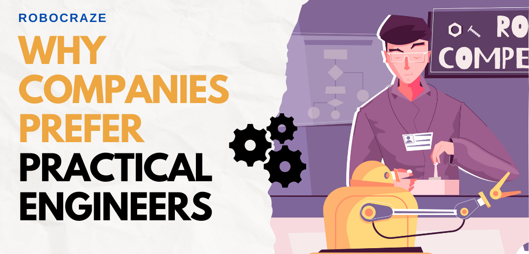 Imppractical Engineering Why Companies Prefer Practical Engineers – Robocraze