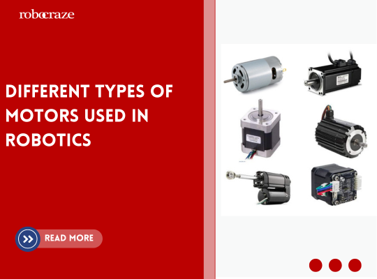 Types of Motors Used In Robotics