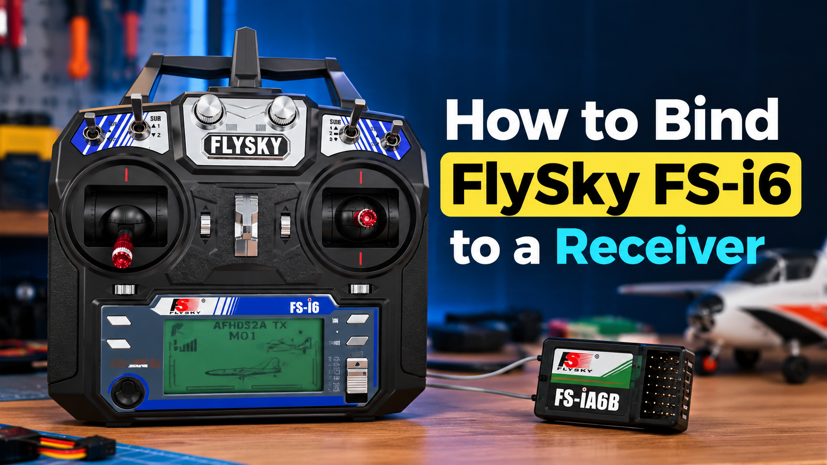 How to Bind FlySky FS-i6 to a Receiver: Step-by-Step Guide