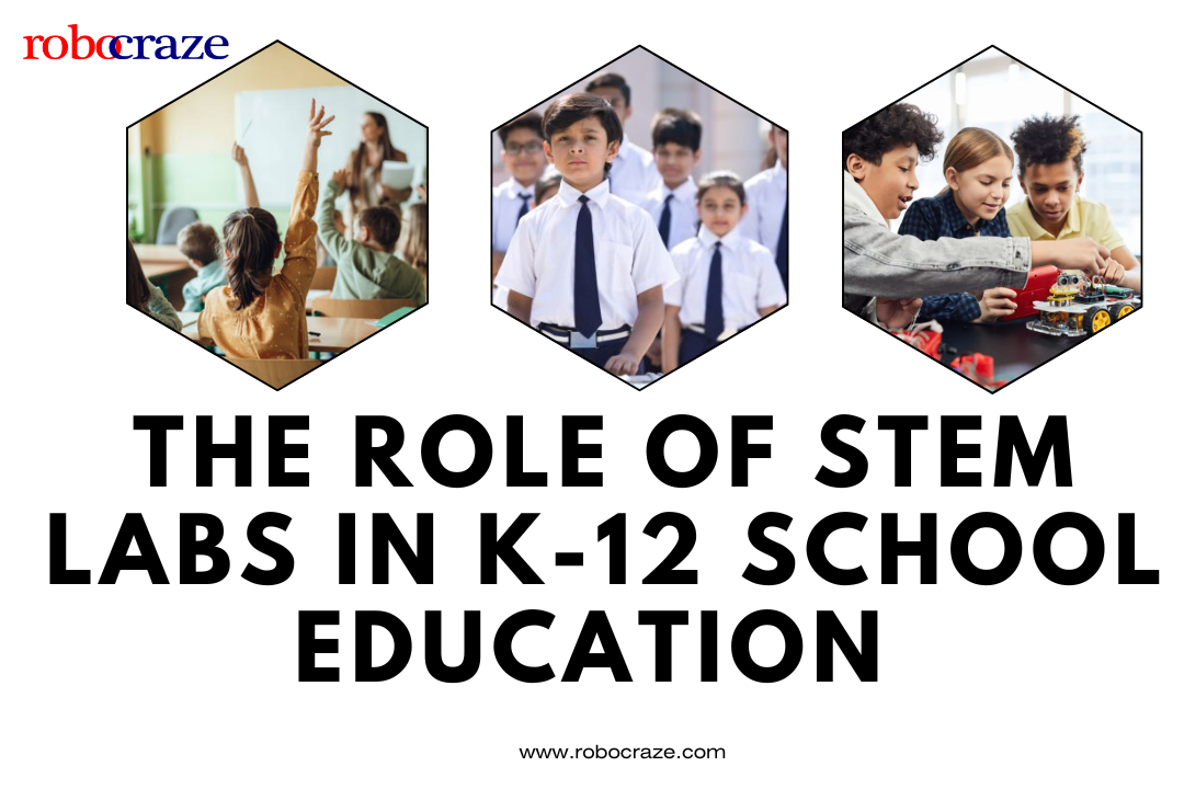 The Role of STEM Labs in K-12 School Education 