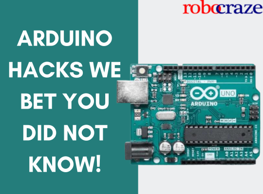 Arduino Hacks we bet you did not know!