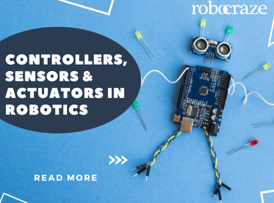 Controllers, Sensors & Actuators in Robotics