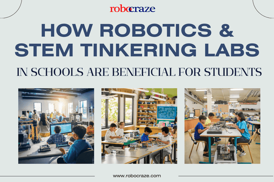 How Robotics & STEM Tinkering Labs in Schools are Beneficial For Students