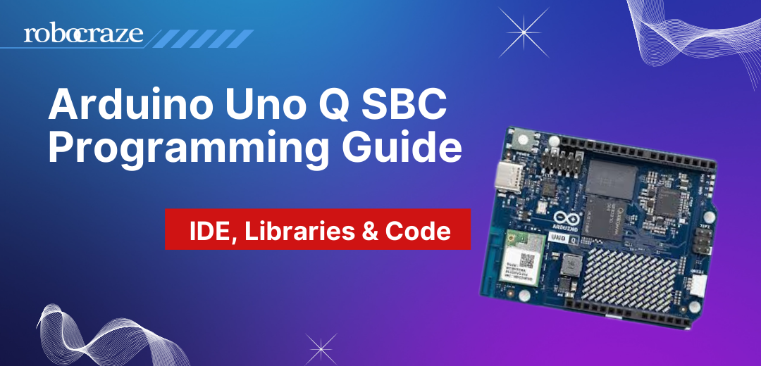 Arduino Uno Q SBC Programming Guide – IDE, Libraries & Code – Robocraze