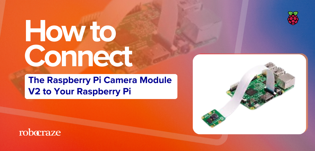 How to Connect the Raspberry Pi Camera Module V2 to Your Raspberry Pi - Cover image