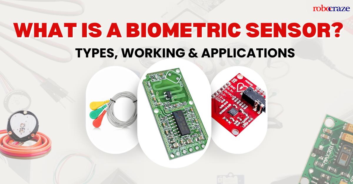 Biometric Sensor Work What is a Biometric Sensor? Types, Working & Applications – Robocraze
